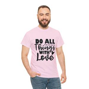 Motivational quote t shirt do all things with love gift for her , girlfriend , mom great stocking stuffer Unisex Heavy Cotton Tee