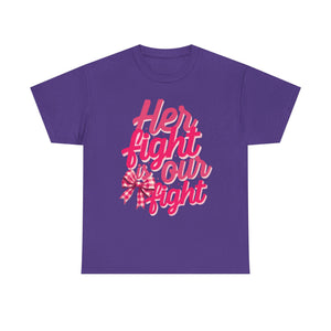 Empowering Message Tee - Her Fight is Our Fight, Support T-Shirt, cancer  Awareness Shirt, Gift for Her, Unisex Cotton Top