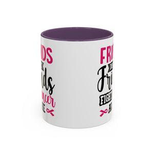 Inspirational Coffee Mug, Friends Don't Let Friends Fight Cancer Alone, Gift for Cancer Awareness, Encouragement, Support Mug