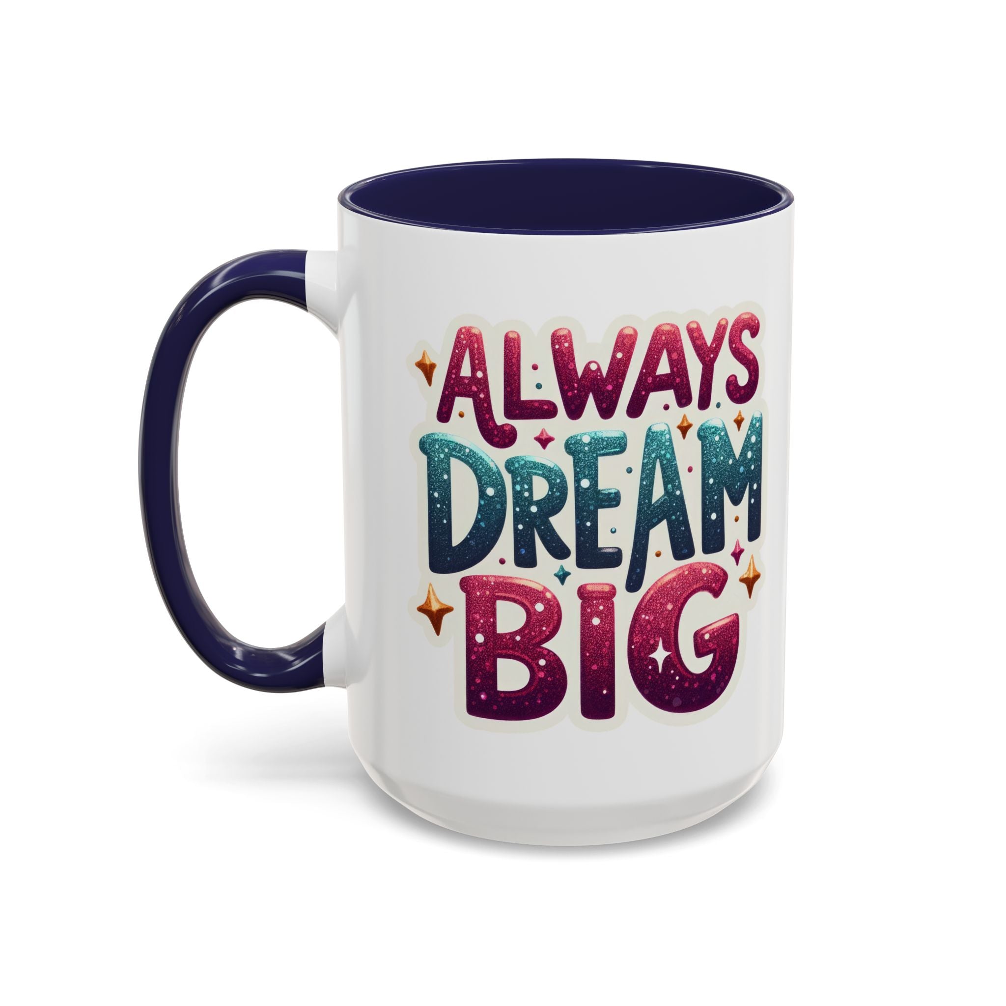 Always Dream Big Coffee Mug — Inspirational Accent Mug (11/15oz)