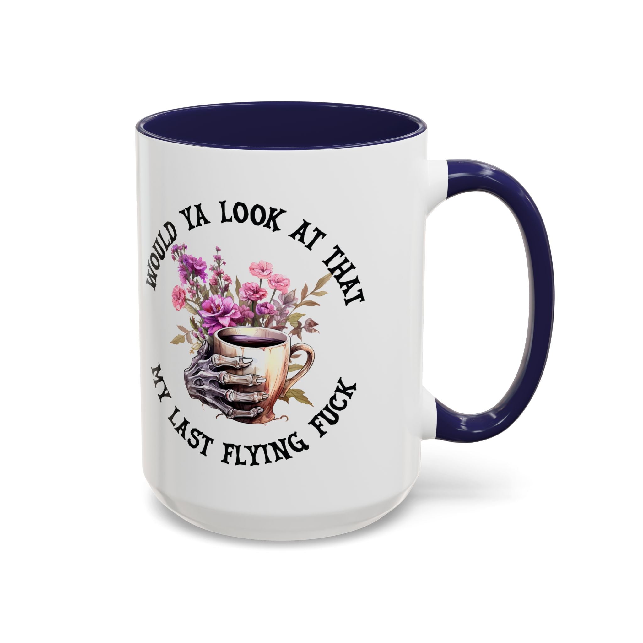 Ceramic Mug — "Would Ya Look at That, My Last Flying F**k" Floral Skull Accent Coffee Mug