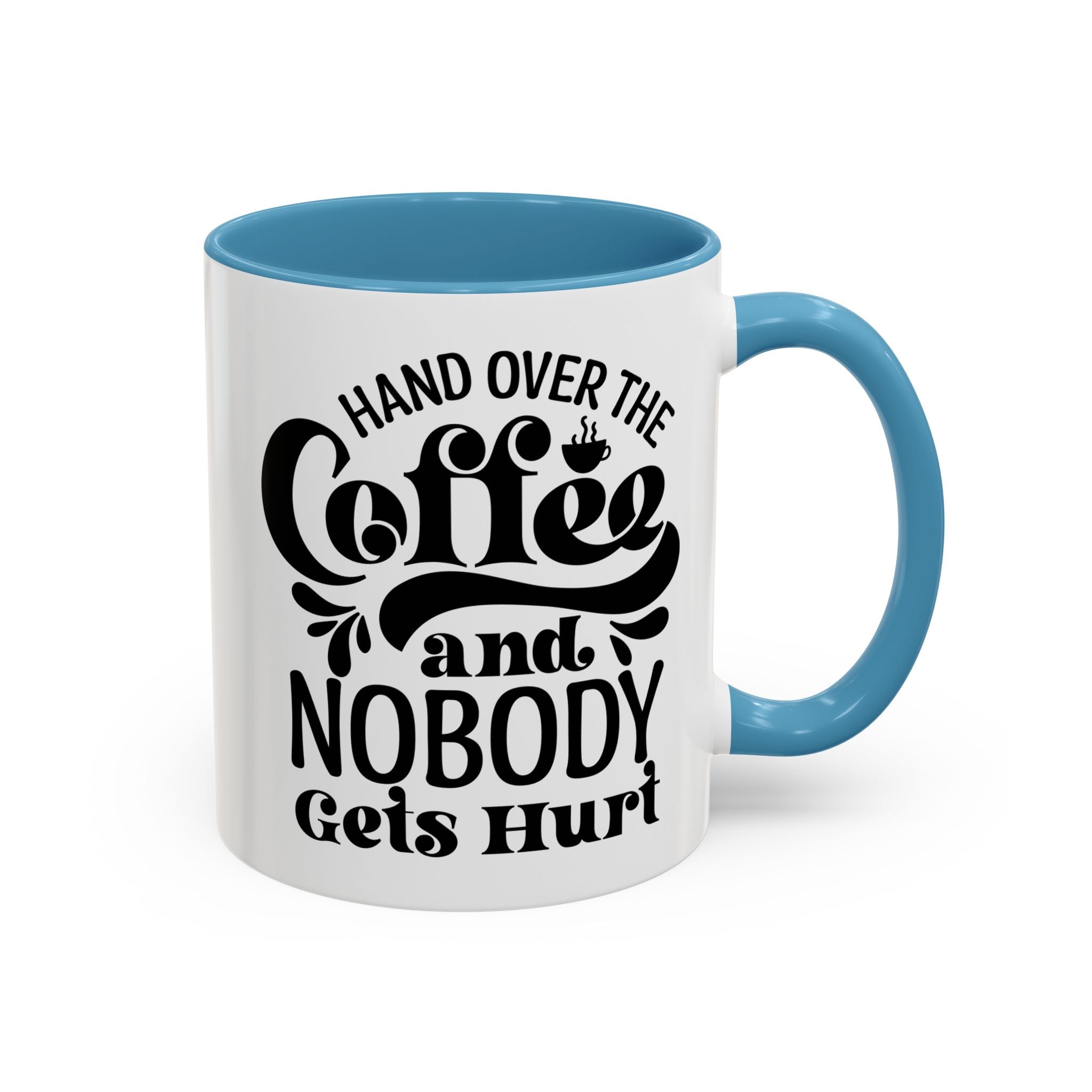 Hand Over the Coffee Mug - 11oz & 15oz, Humor Mug, Gift for Coffee Lovers, Funny Office Mug, Birthday Gift, Kitchen Decor