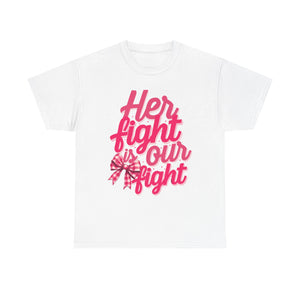 Empowering Message Tee - Her Fight is Our Fight, Support T-Shirt, cancer  Awareness Shirt, Gift for Her, Unisex Cotton Top