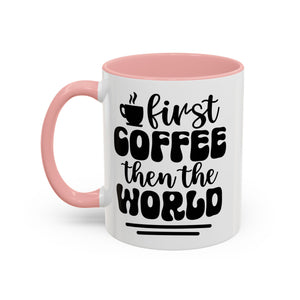 First Coffee Then the World - Stylish Accent Coffee Mug for Coffee Lovers, Gift for Friends, Kitchen Decor, Office Mug, Holiday Present
