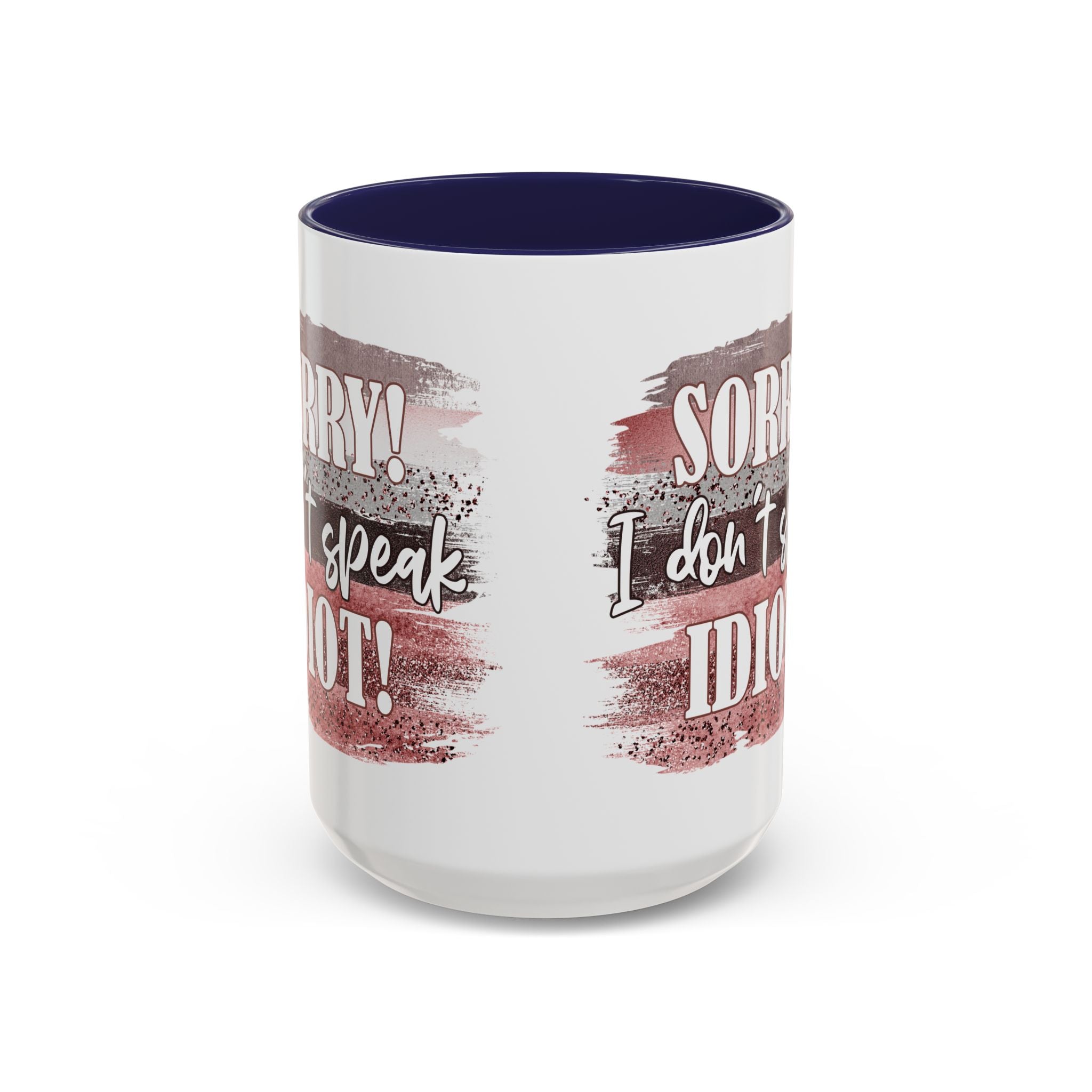 Funny Accent Coffee Mug - "Sorry! I Don't Speak Idiot!" - Perfect Gift for Friends sarcasm