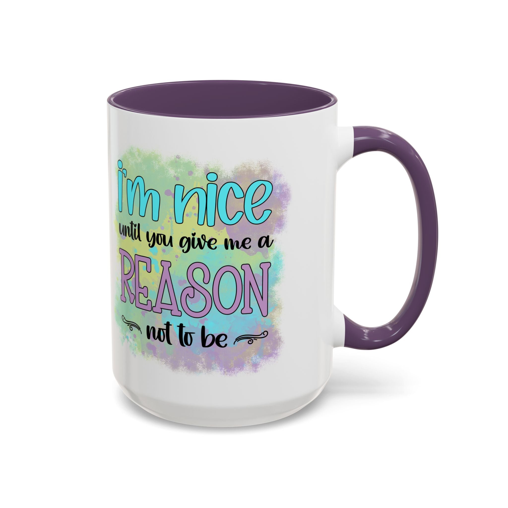 Funny Accent Coffee Mug - "I'm Nice Until You Give Me a Reason" - Ideal for Coffee Lovers