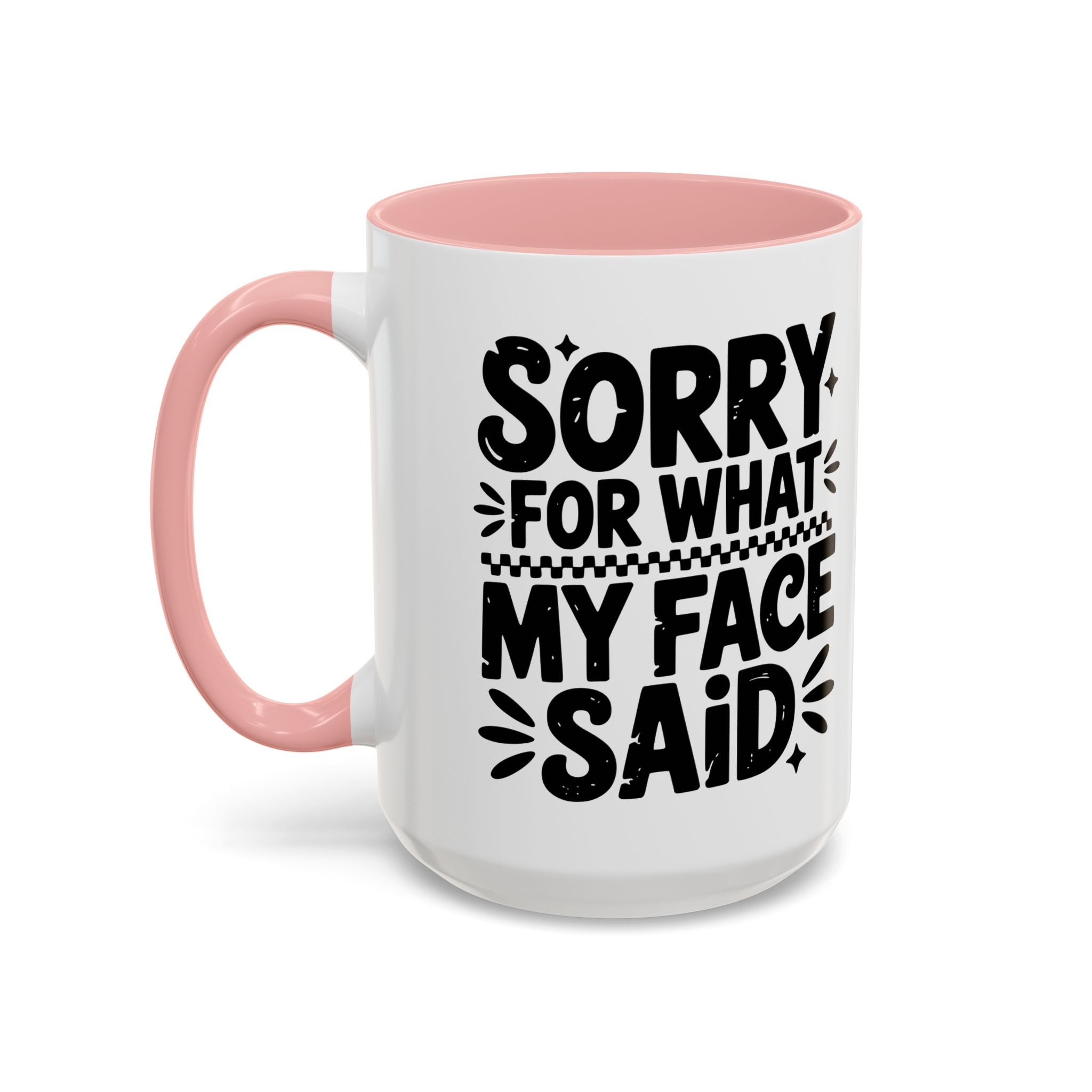 Funny Accent Coffee Mug - "Sorry For What My Face Said" - 11 & 15oz