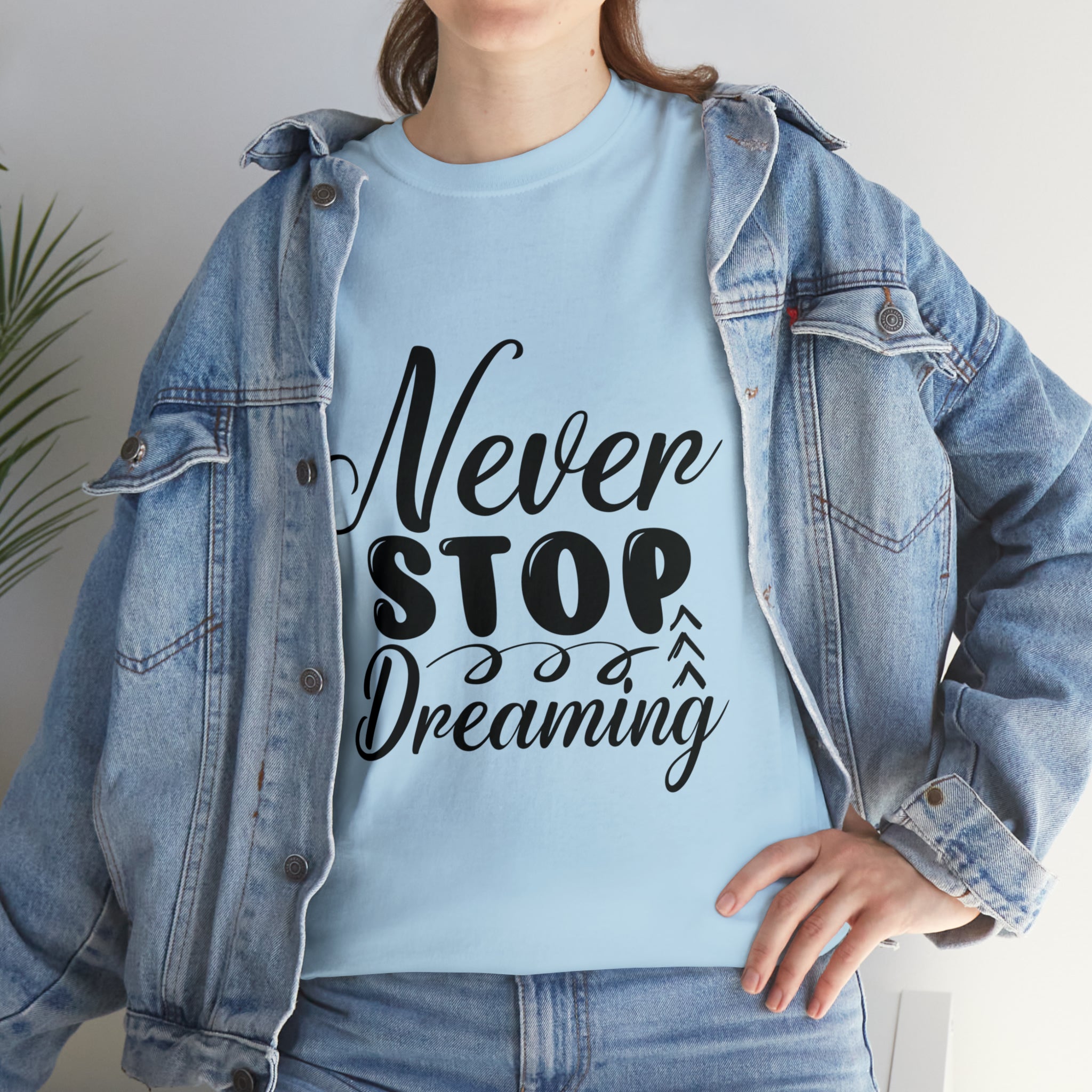 Motivational quote t shirt never stop dreaming gift for mom , her , him friends great stocking stuffer Unisex Heavy Cotton Tee