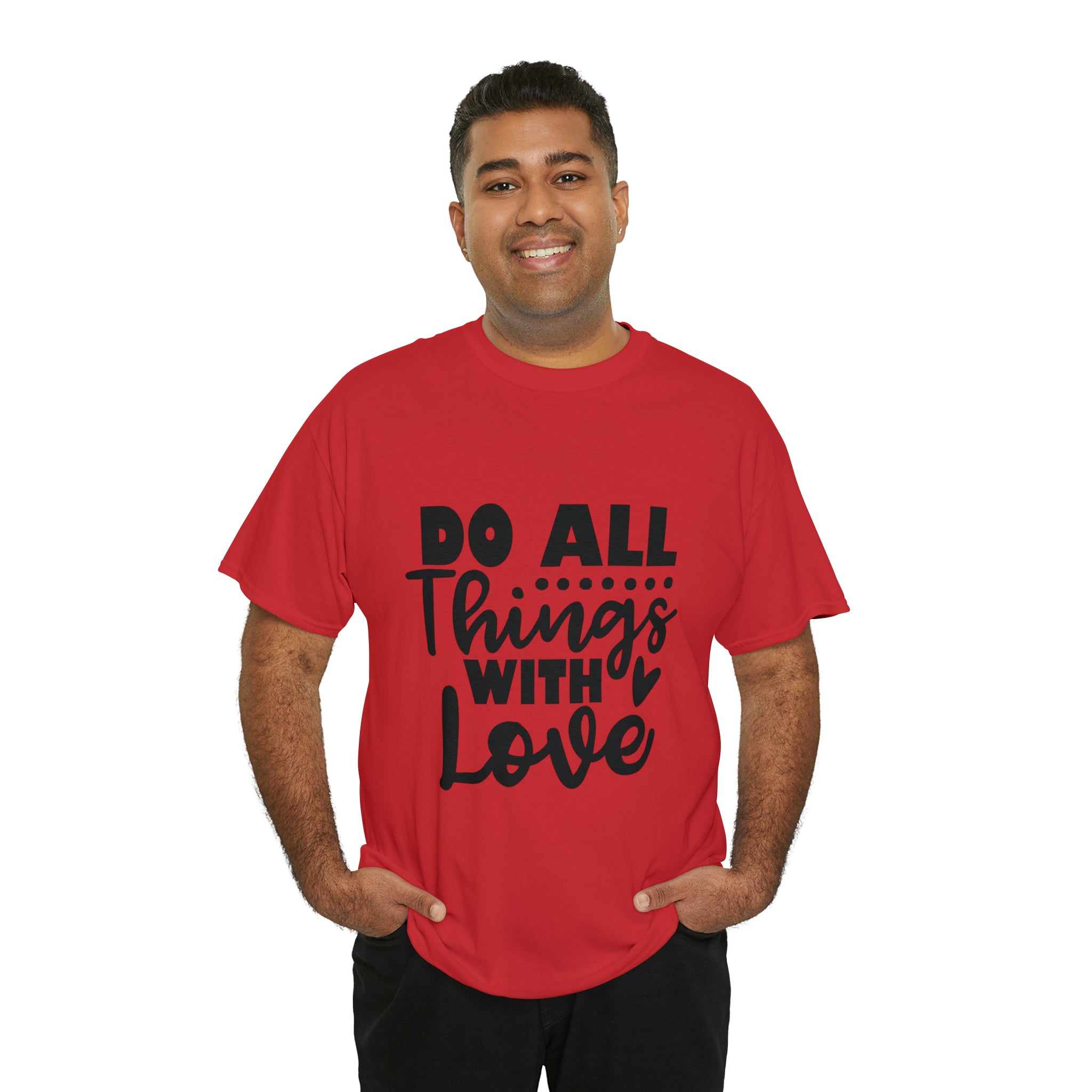 Motivational quote t shirt do all things with love gift for her , girlfriend , mom great stocking stuffer Unisex Heavy Cotton Tee