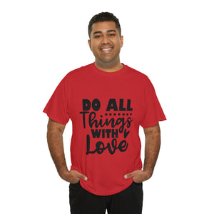 Motivational quote t shirt do all things with love gift for her , girlfriend , mom great stocking stuffer Unisex Heavy Cotton Tee