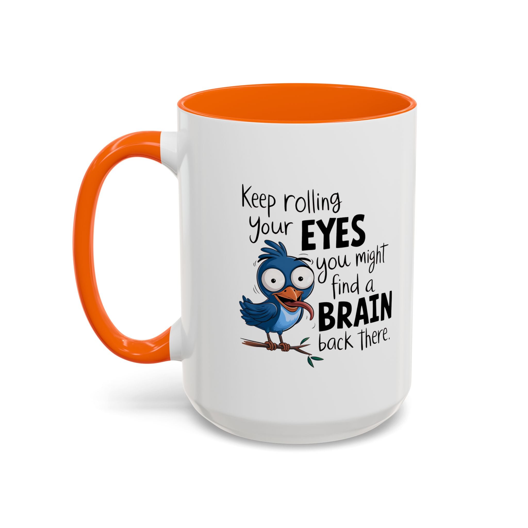 Funny attitude Accent Coffee Mug - "Keep Rolling Your Eyes" Bird Design, 11 & 15oz
