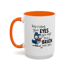 Funny attitude Accent Coffee Mug - "Keep Rolling Your Eyes" Bird Design, 11 & 15oz