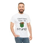 Attitude Unisex Heavy Cotton Tee I don't have time for stupid current mood t shirt