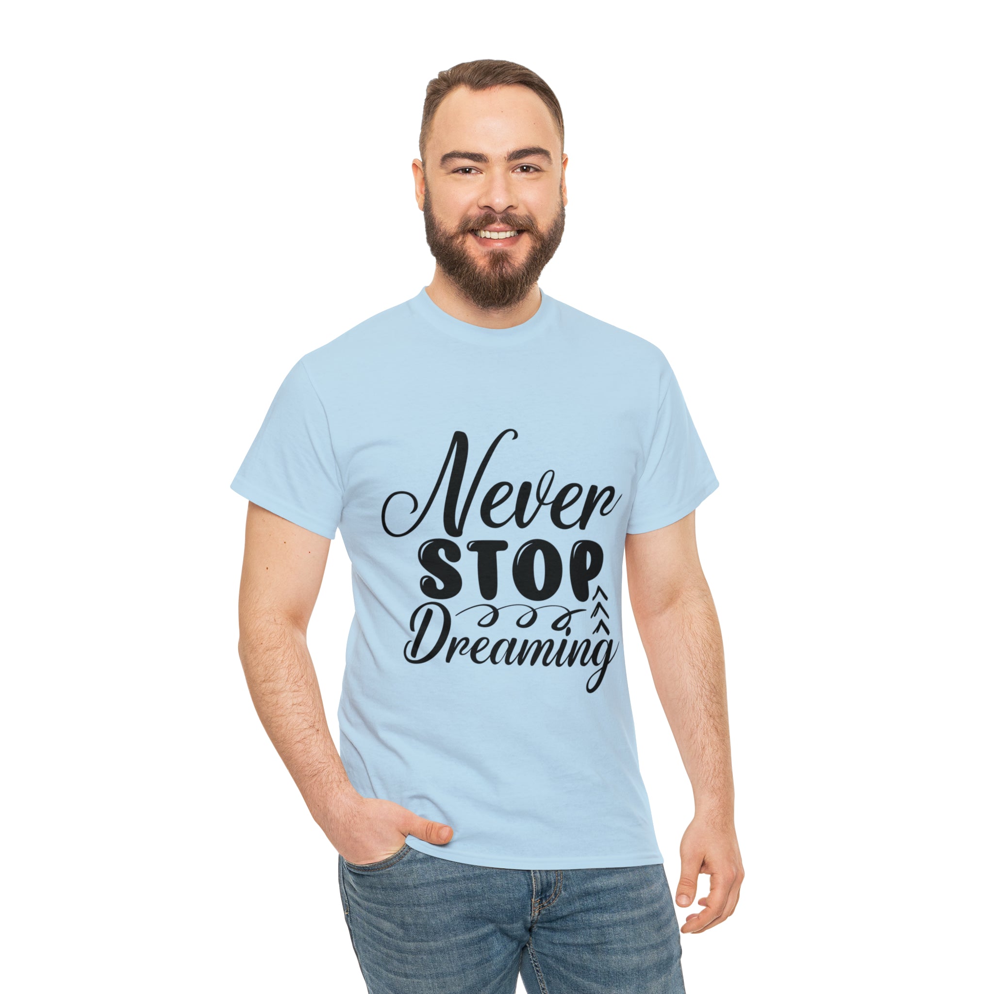 Motivational quote t shirt never stop dreaming gift for mom , her , him friends great stocking stuffer Unisex Heavy Cotton Tee