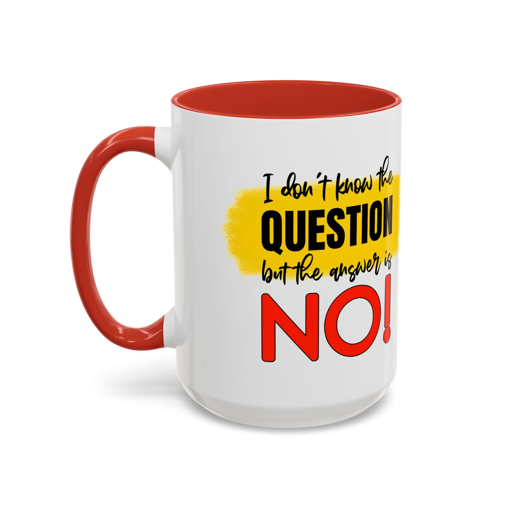 Funny Accent Coffee Mug - "I Don't Know the Question, But the Answer is NO!" - 11/15oz sarcasm