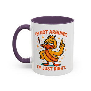 Funny attitude Duck Coffee Mug, I'm Not Arguing I'm Just Right Mug,  Gift for Coffee Lovers,  Birthdays