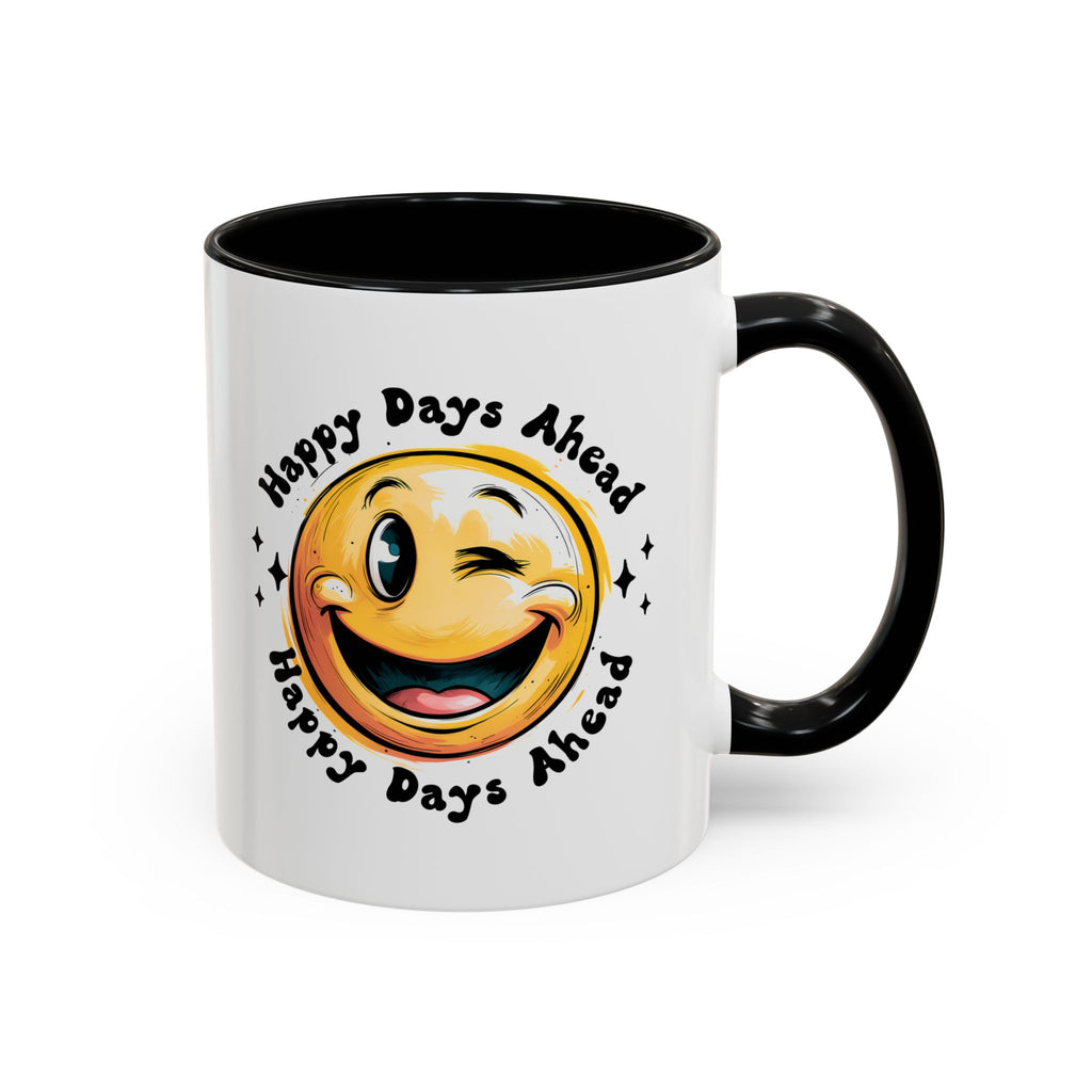 Happy Days Ahead Coffee Mug - Smiley Face Design - 11oz & 15oz