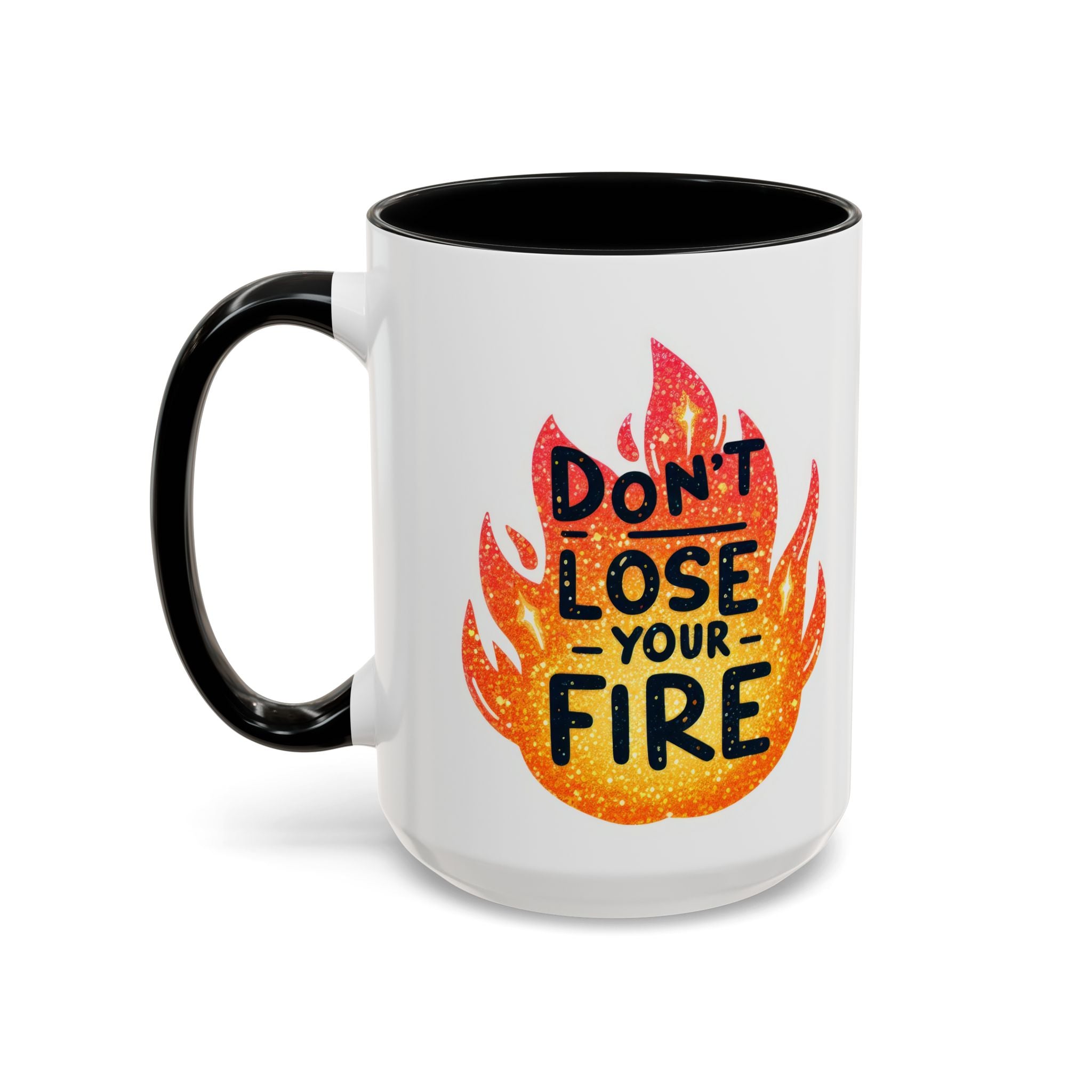 Don't Lose Your Fire Coffee Mug - Inspirational 11/15oz Accent Mug