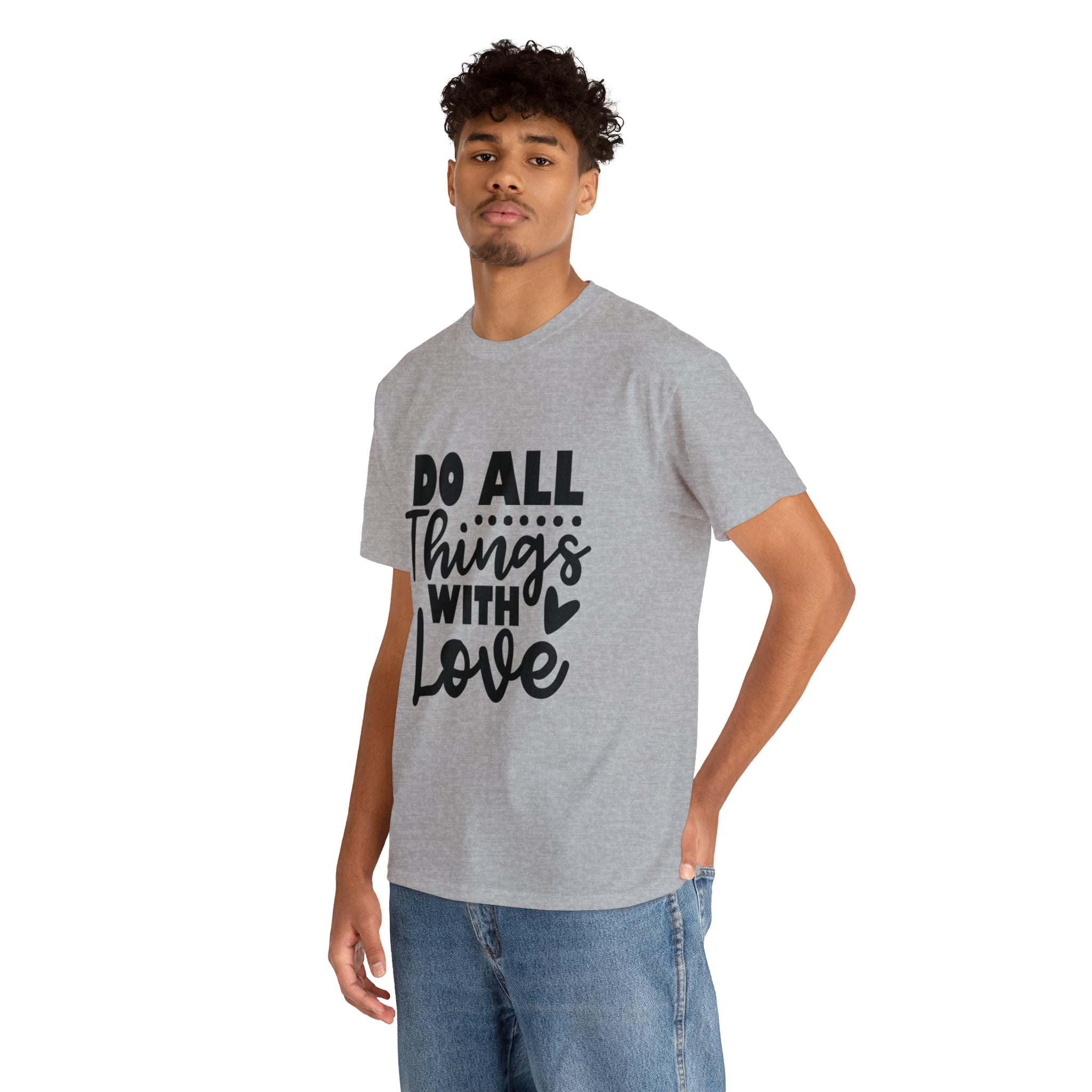 Motivational quote t shirt do all things with love gift for her , girlfriend , mom great stocking stuffer Unisex Heavy Cotton Tee