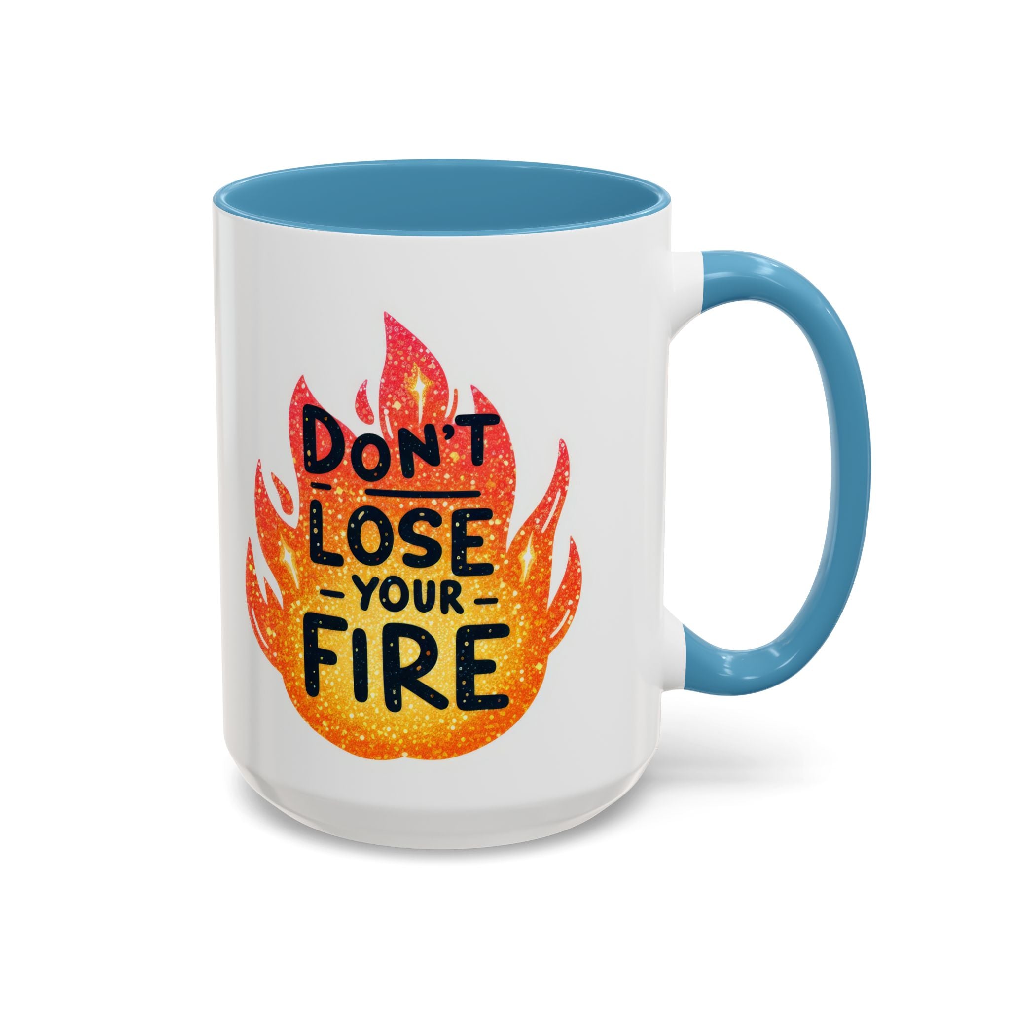 Don't Lose Your Fire Coffee Mug - Inspirational 11/15oz Accent Mug