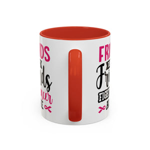 Inspirational Coffee Mug, Friends Don't Let Friends Fight Cancer Alone, Gift for Cancer Awareness, Encouragement, Support Mug
