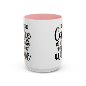 Funny Coffee Mug, I Drink Coffee Til It's Okay to Drink Wine Mug, Gift for Coffee Lovers, Humor Mug, Cute Home Office Decor