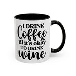 Funny Coffee Mug, I Drink Coffee Til It's Okay to Drink Wine Mug, Gift for Coffee Lovers, Humor Mug, Cute Home Office Decor