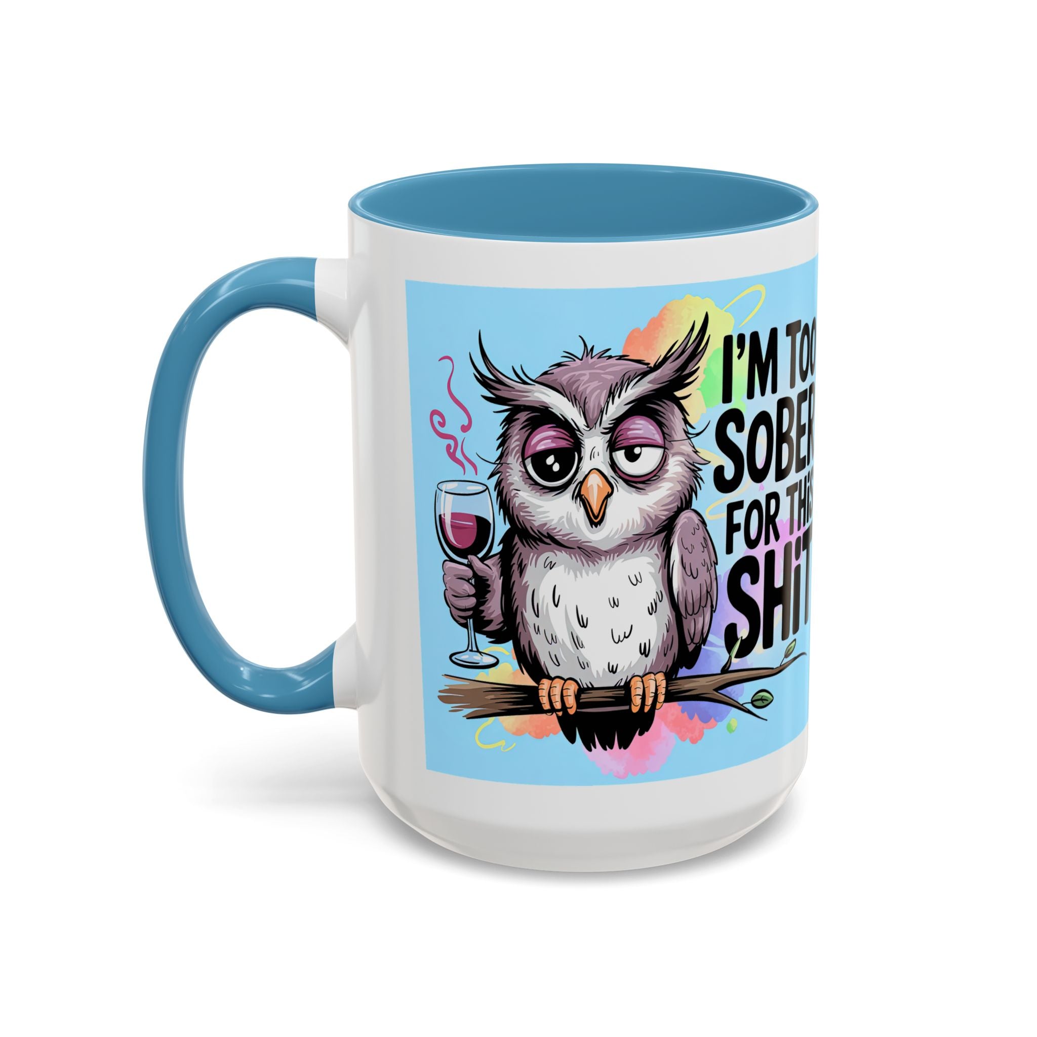 Funny Owl Coffee Mug — "I’m Too Sober For This Shit" Accent Mug (11/15oz)