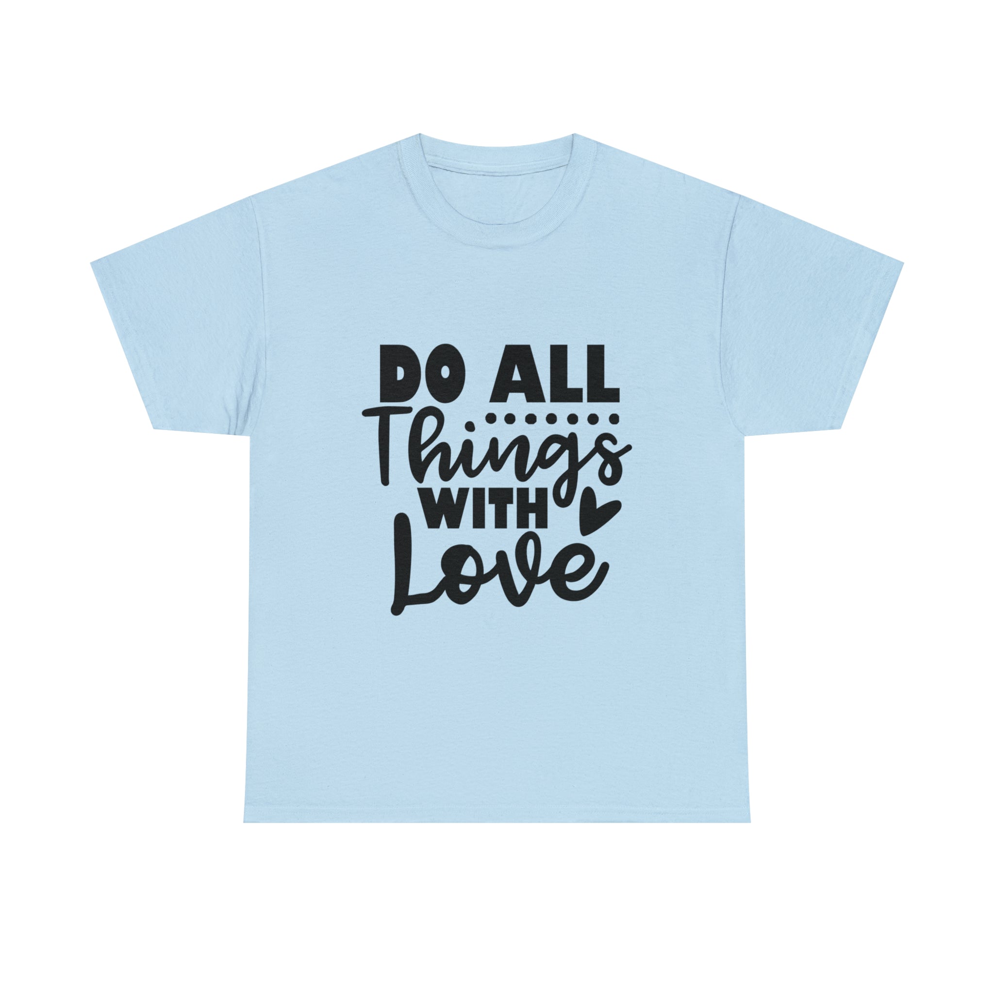 Motivational quote t shirt do all things with love gift for her , girlfriend , mom great stocking stuffer Unisex Heavy Cotton Tee