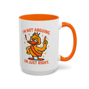 Funny attitude Duck Coffee Mug, I'm Not Arguing I'm Just Right Mug,  Gift for Coffee Lovers,  Birthdays