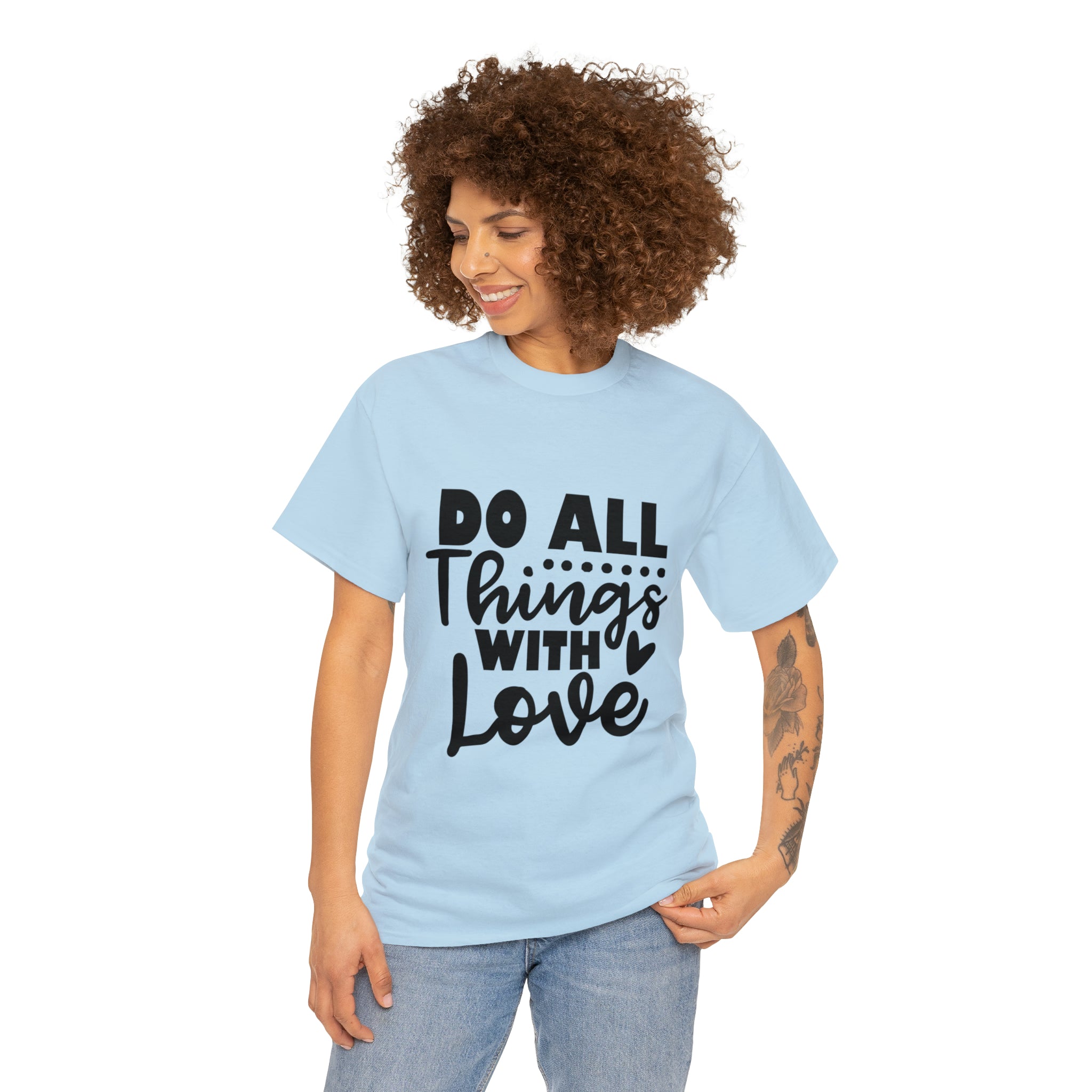 Motivational quote t shirt do all things with love gift for her , girlfriend , mom great stocking stuffer Unisex Heavy Cotton Tee