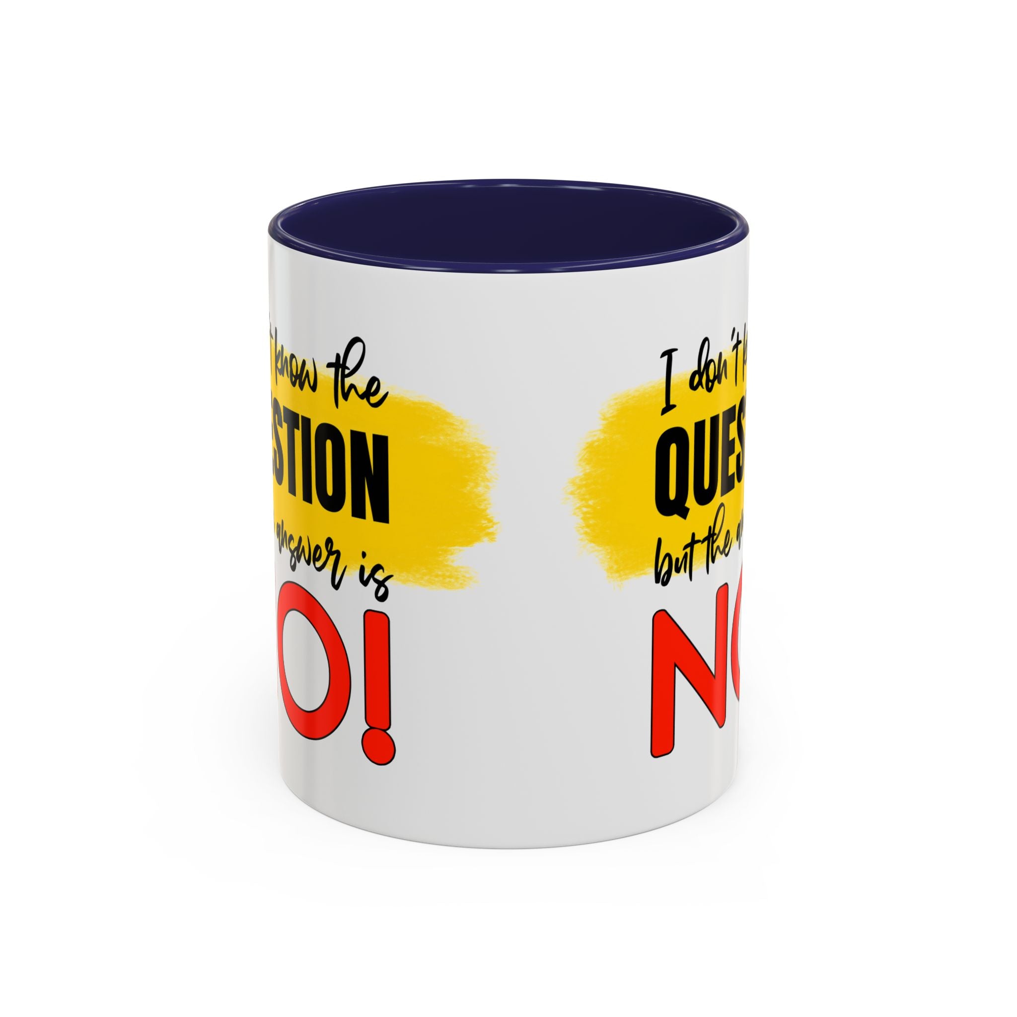 Funny Accent Coffee Mug - "I Don't Know the Question, But the Answer is NO!" - 11/15oz sarcasm
