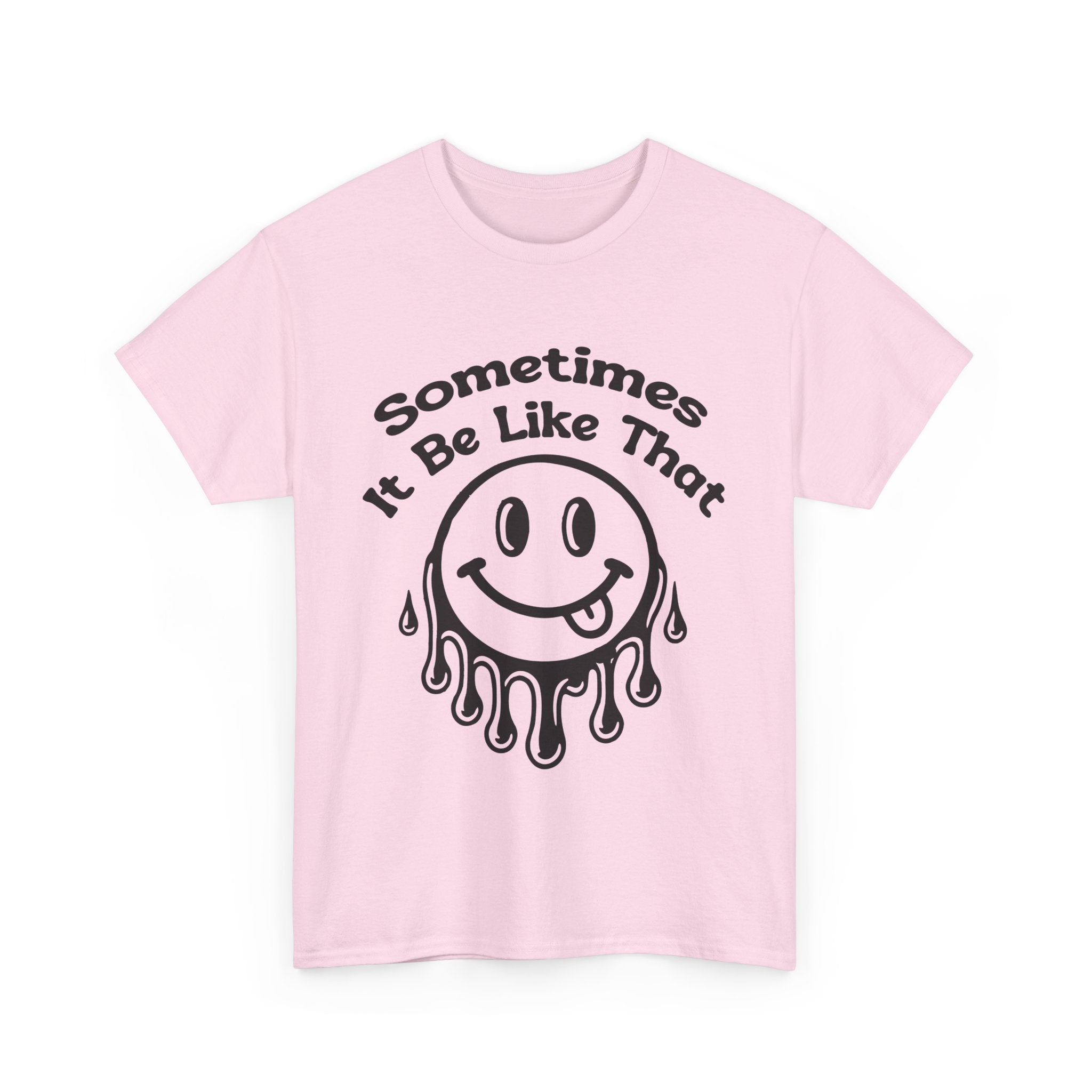 Smiley Face Unisex Tee - "Sometimes It Be Like That" - Casual T-Shirt for Everyday Wear, Gift for Friends, Fun Graphic Tee, Humor