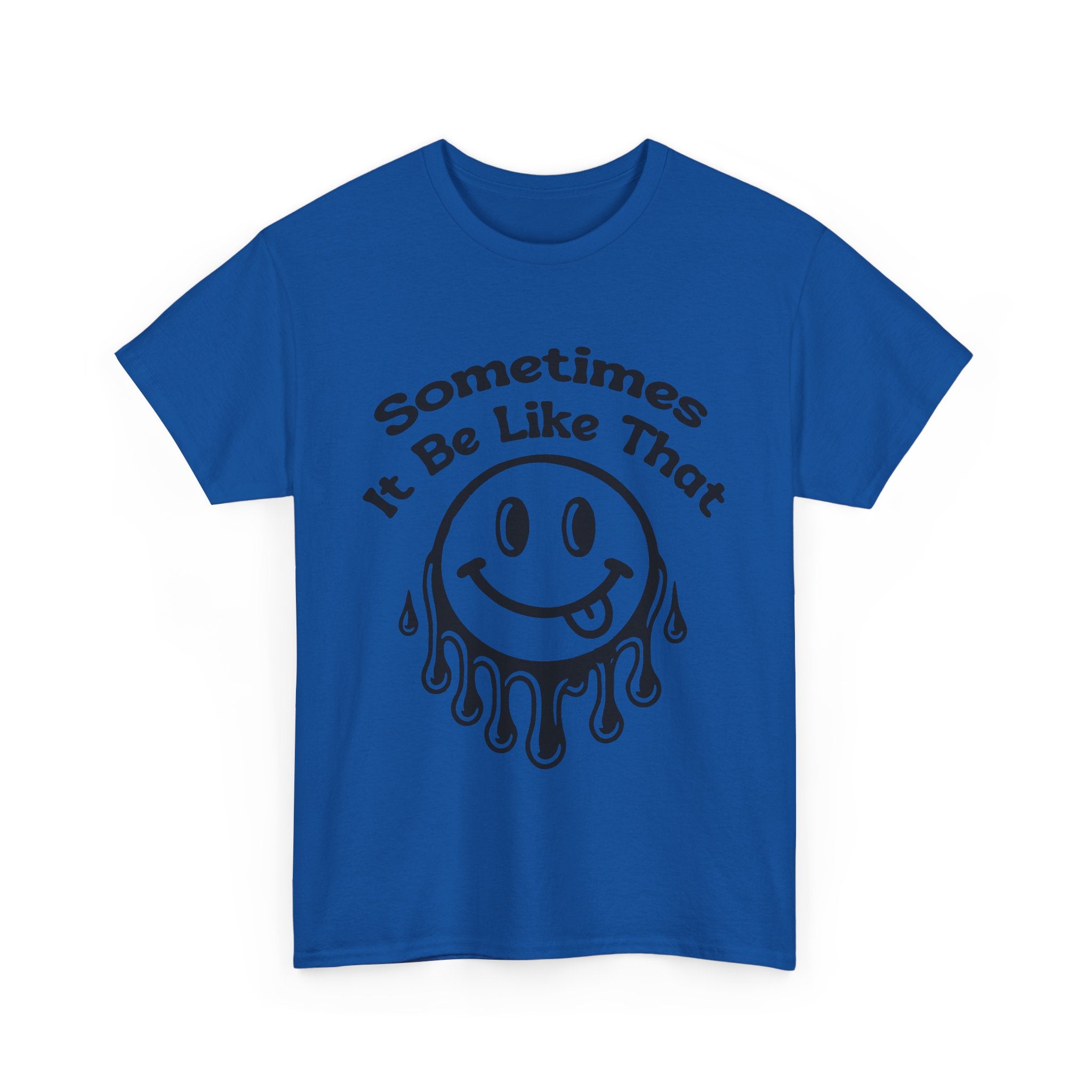 Smiley Face Unisex Tee - "Sometimes It Be Like That" - Casual T-Shirt for Everyday Wear, Gift for Friends, Fun Graphic Tee, Humor