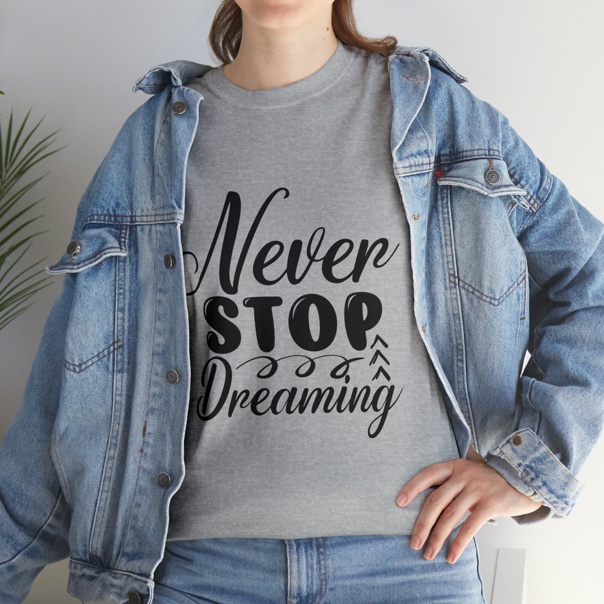 Motivational quote t shirt never stop dreaming gift for mom , her , him friends great stocking stuffer Unisex Heavy Cotton Tee