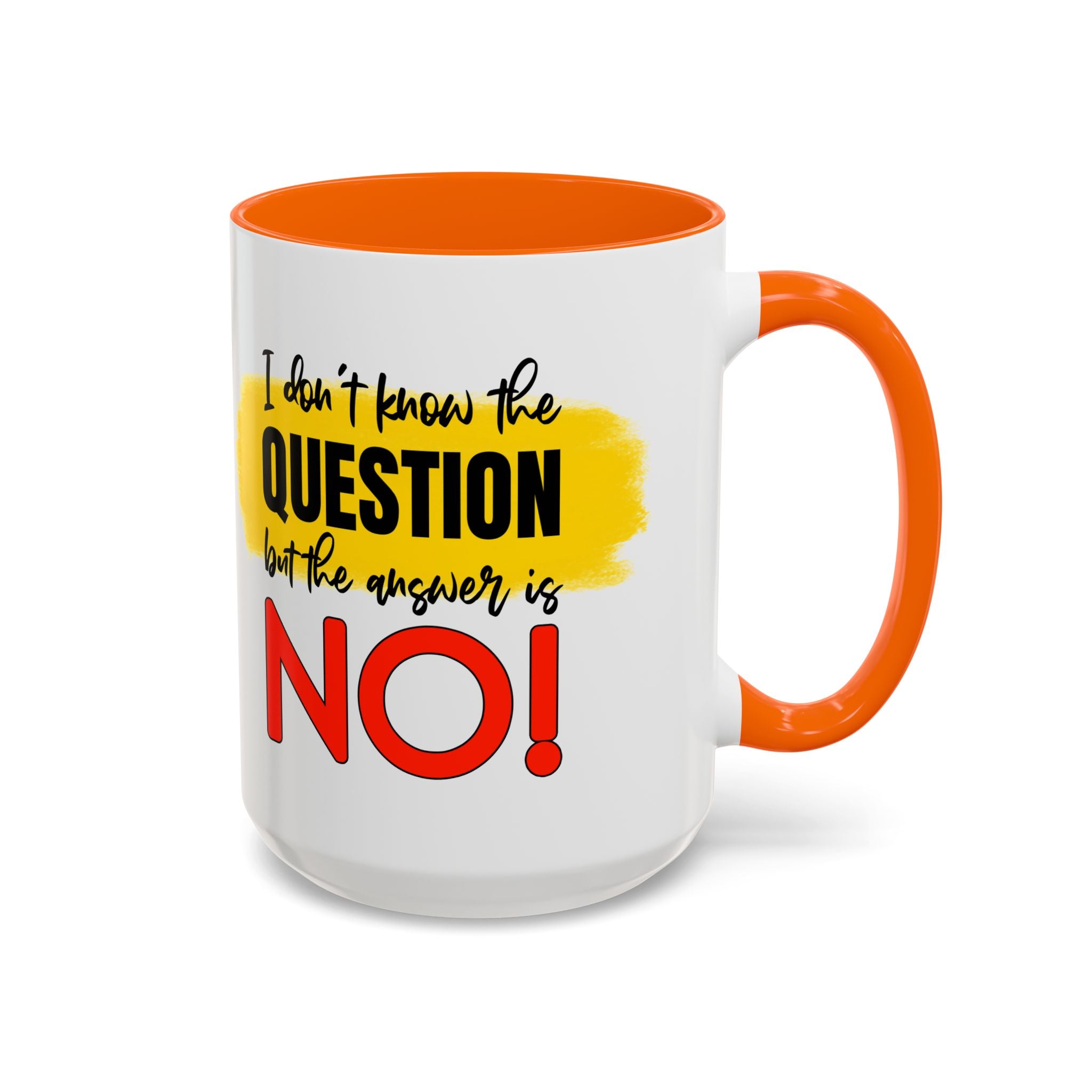 Funny Accent Coffee Mug - "I Don't Know the Question, But the Answer is NO!" - 11/15oz sarcasm