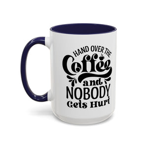 Hand Over the Coffee Mug - 11oz & 15oz, Humor Mug, Gift for Coffee Lovers, Funny Office Mug, Birthday Gift, Kitchen Decor