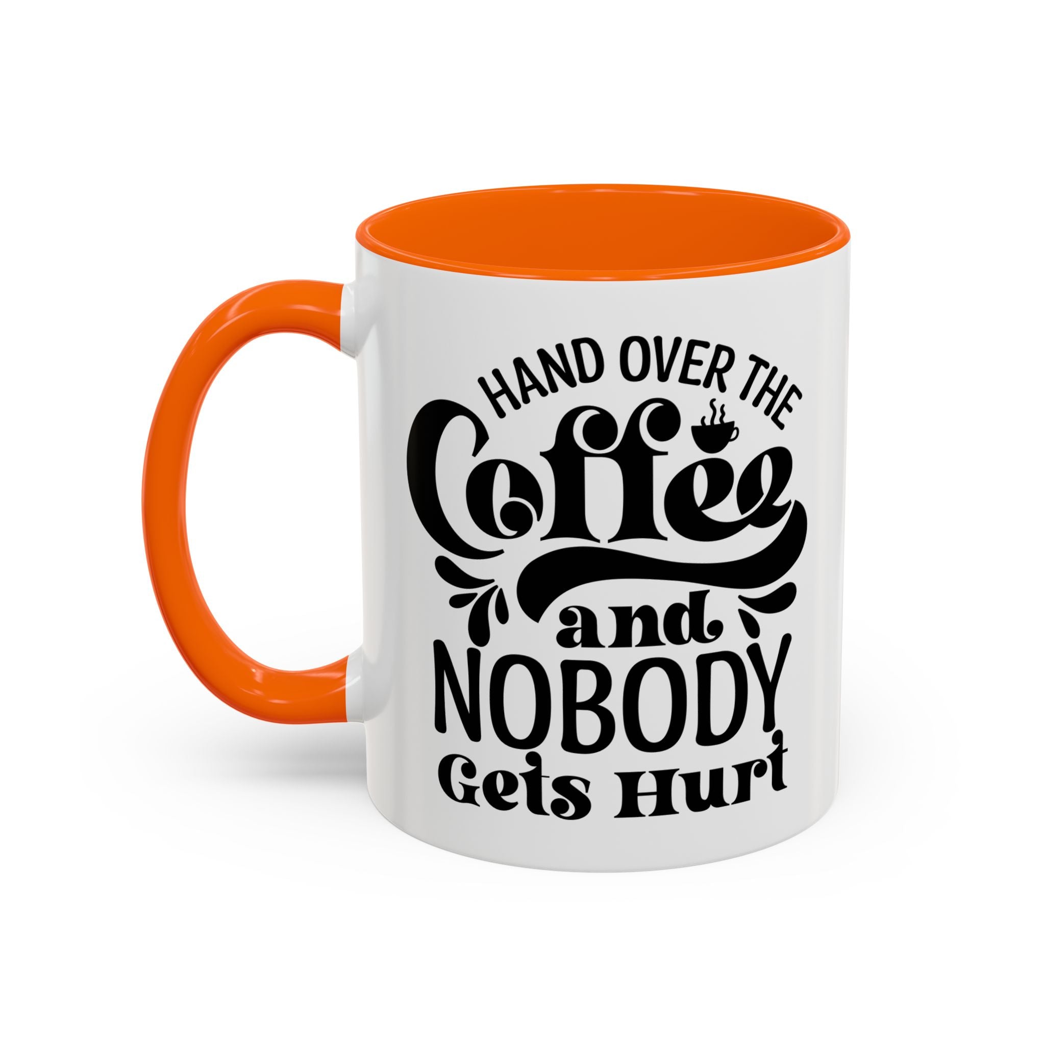 Hand Over the Coffee Mug - 11oz & 15oz, Humor Mug, Gift for Coffee Lovers, Funny Office Mug, Birthday Gift, Kitchen Decor