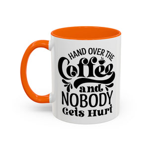Hand Over the Coffee Mug - 11oz & 15oz, Humor Mug, Gift for Coffee Lovers, Funny Office Mug, Birthday Gift, Kitchen Decor