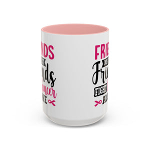 Inspirational Coffee Mug, Friends Don't Let Friends Fight Cancer Alone, Gift for Cancer Awareness, Encouragement, Support Mug