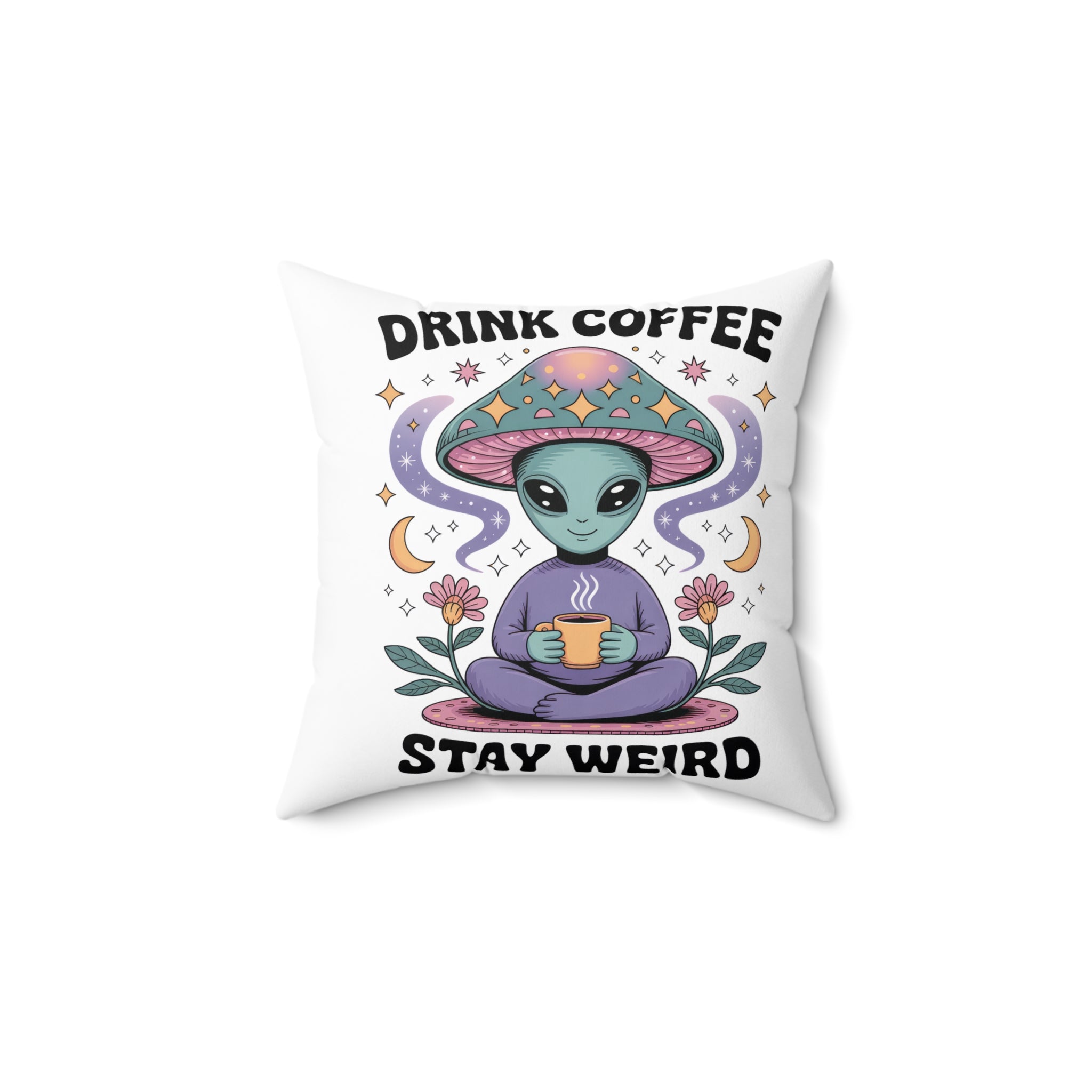 Alien Mushroom Pillow — "Drink Coffee, Stay Weird" Decorative Throw Pillow
