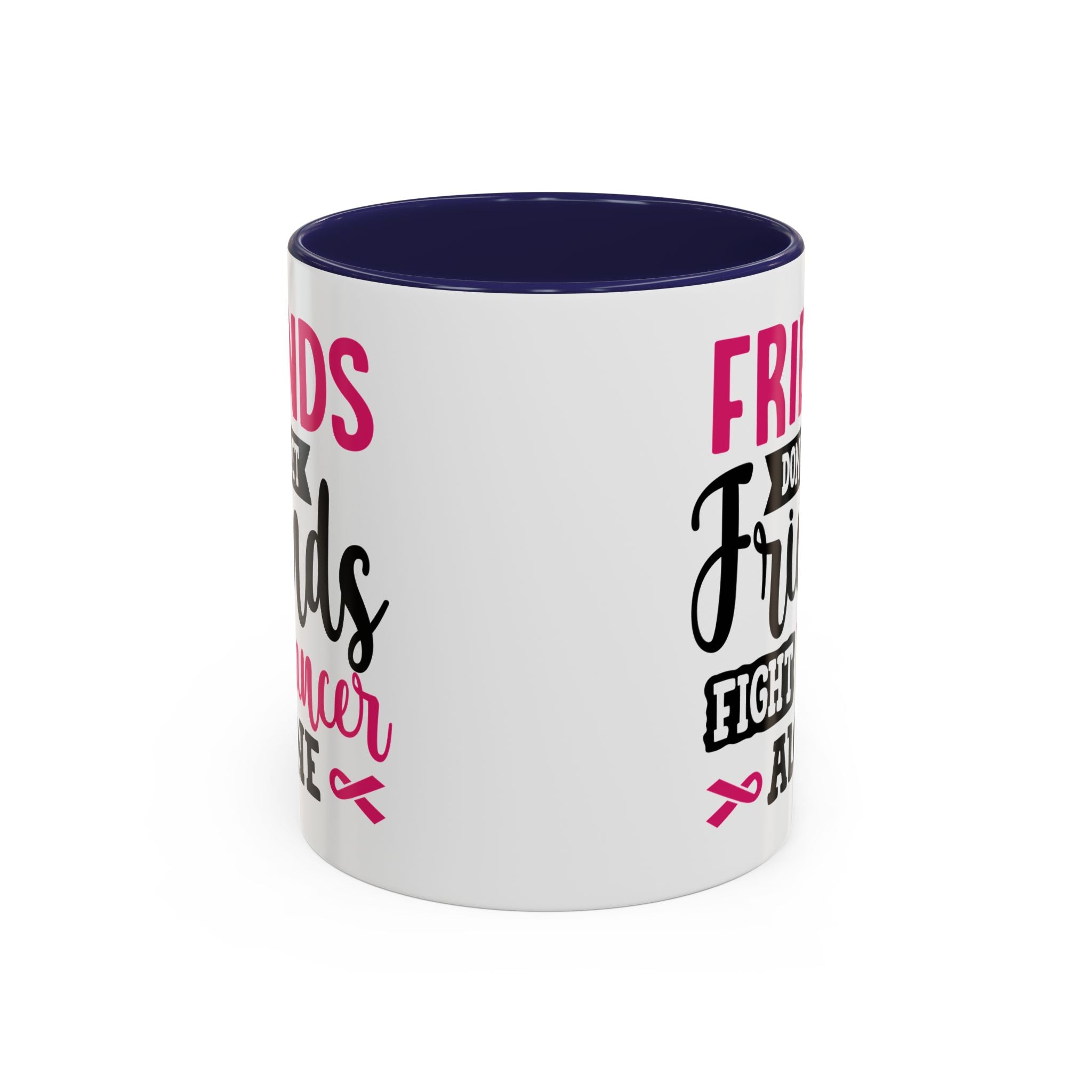 Inspirational Coffee Mug, Friends Don't Let Friends Fight Cancer Alone, Gift for Cancer Awareness, Encouragement, Support Mug