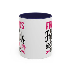 Inspirational Coffee Mug, Friends Don't Let Friends Fight Cancer Alone, Gift for Cancer Awareness, Encouragement, Support Mug