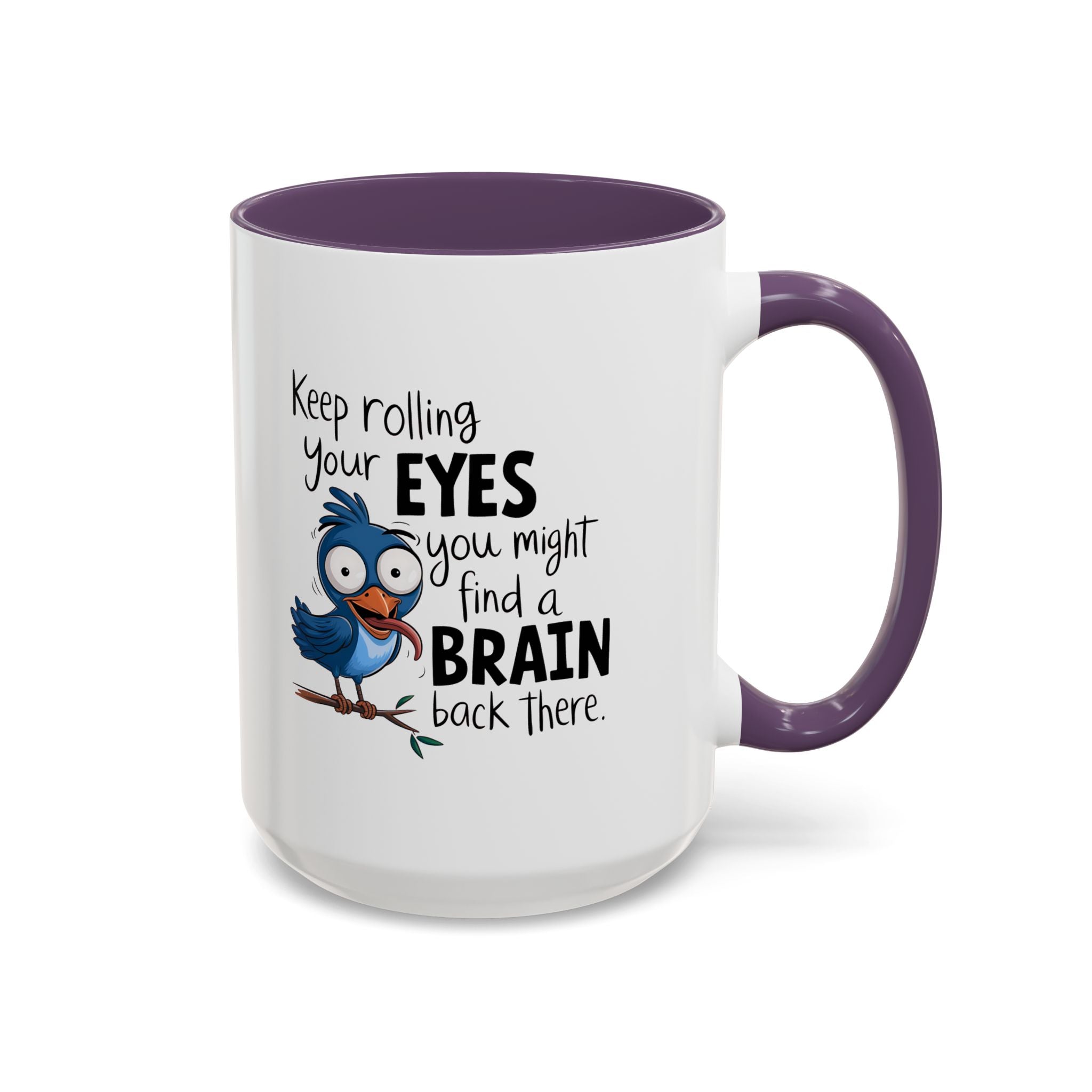 Funny attitude Accent Coffee Mug - "Keep Rolling Your Eyes" Bird Design, 11 & 15oz