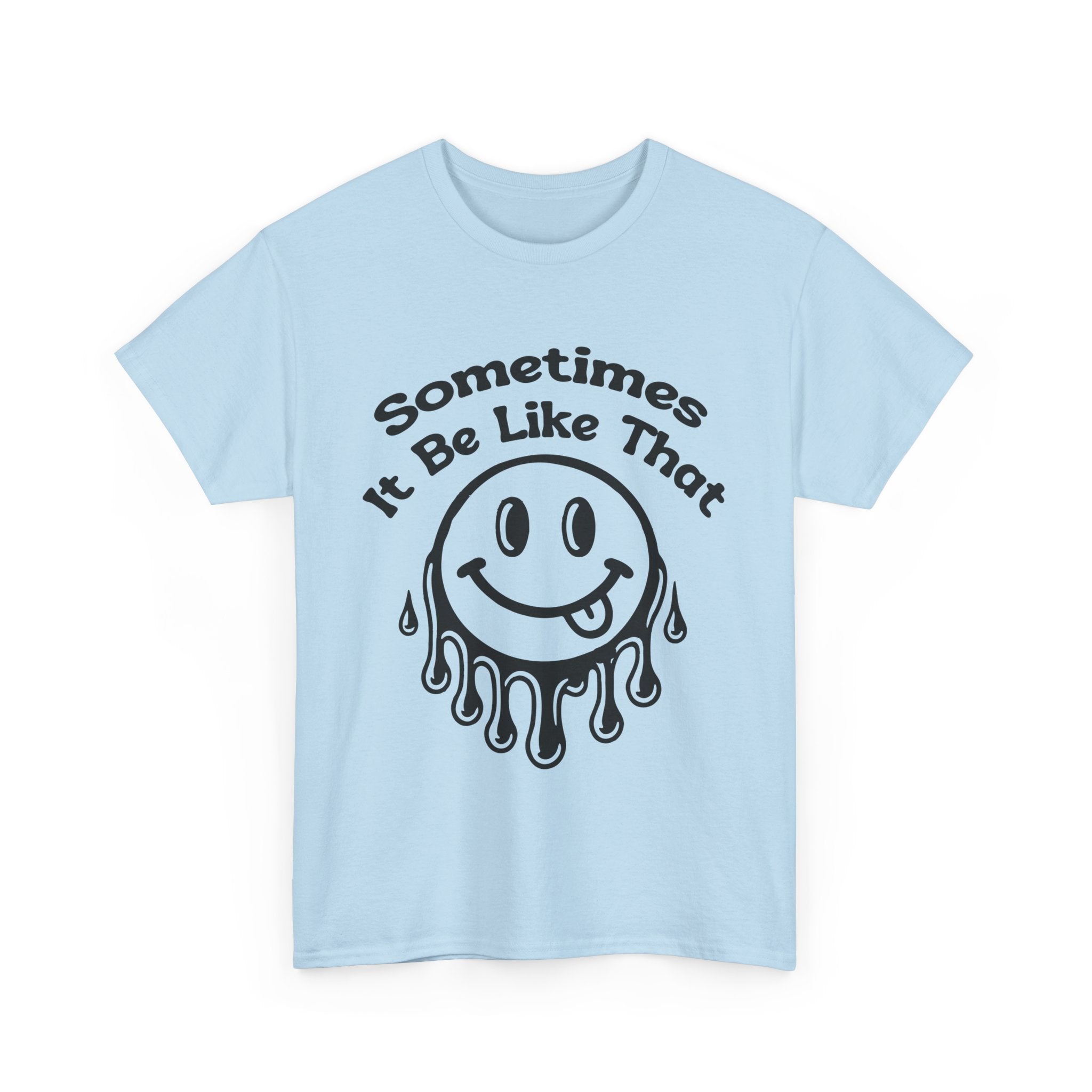 Smiley Face Unisex Tee - "Sometimes It Be Like That" - Casual T-Shirt for Everyday Wear, Gift for Friends, Fun Graphic Tee, Humor