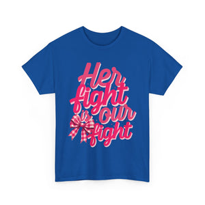 Empowering Message Tee - Her Fight is Our Fight, Support T-Shirt, cancer  Awareness Shirt, Gift for Her, Unisex Cotton Top