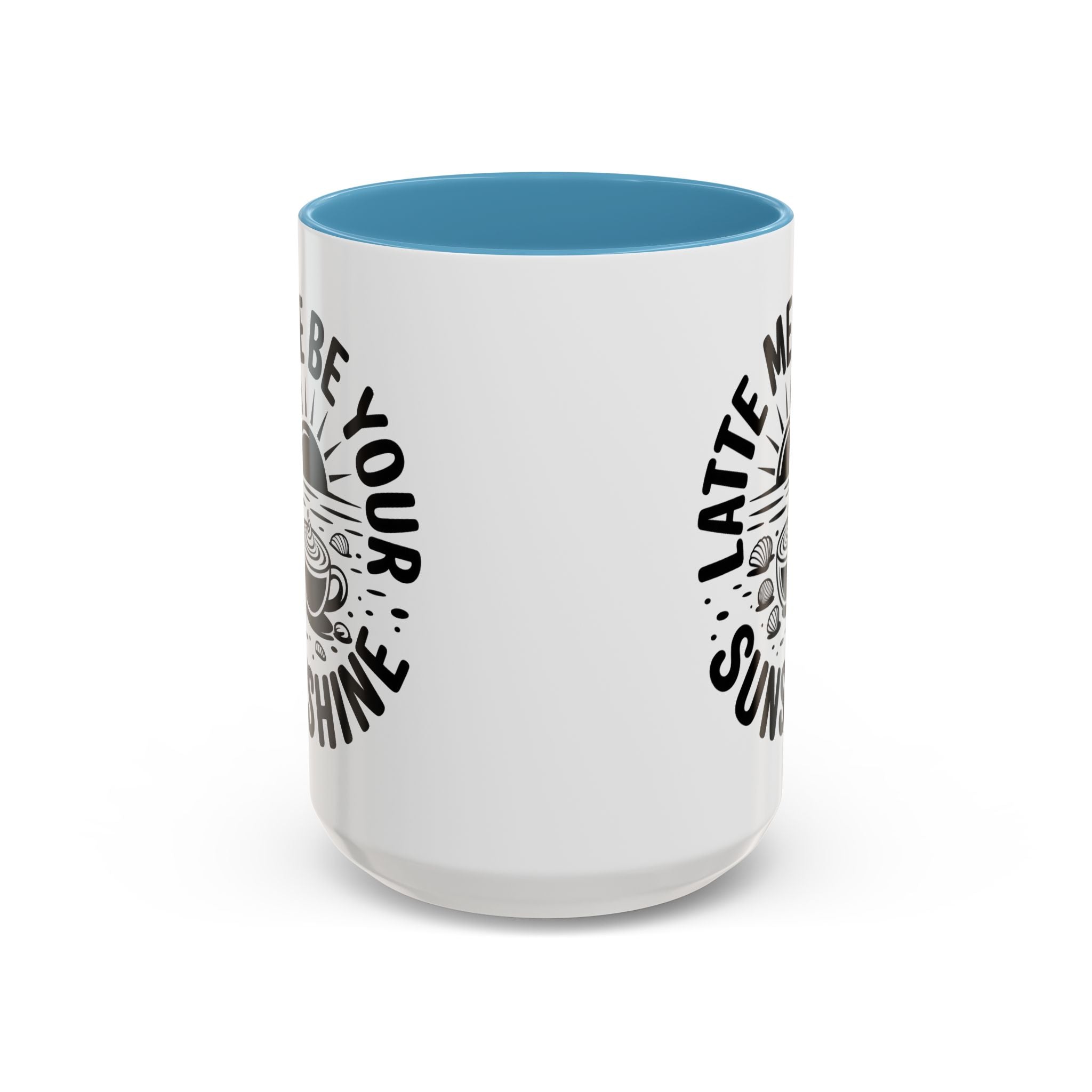 Latte Me Be Your Sunshine Coffee Mug morning motivation positive vibe