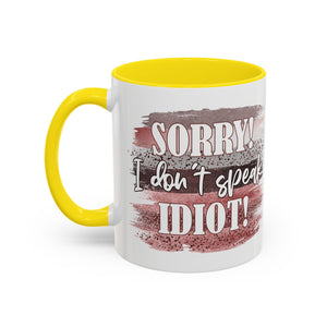 Funny Accent Coffee Mug - "Sorry! I Don't Speak Idiot!" - Perfect Gift for Friends sarcasm