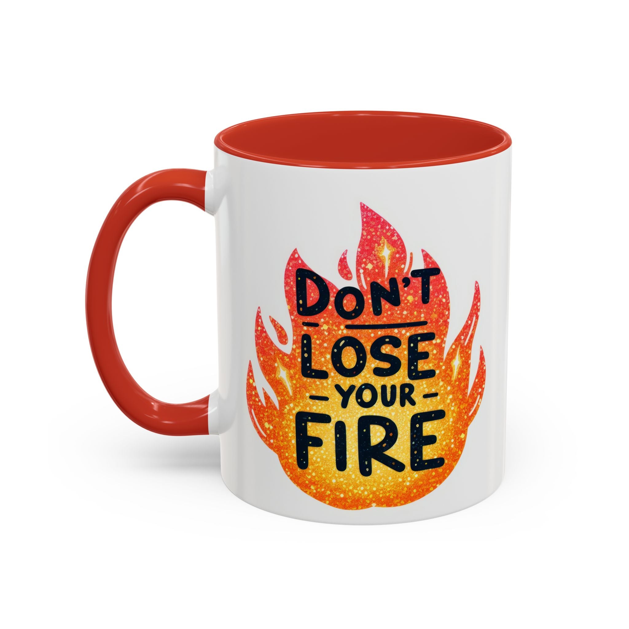 Don't Lose Your Fire Coffee Mug - Inspirational 11/15oz Accent Mug