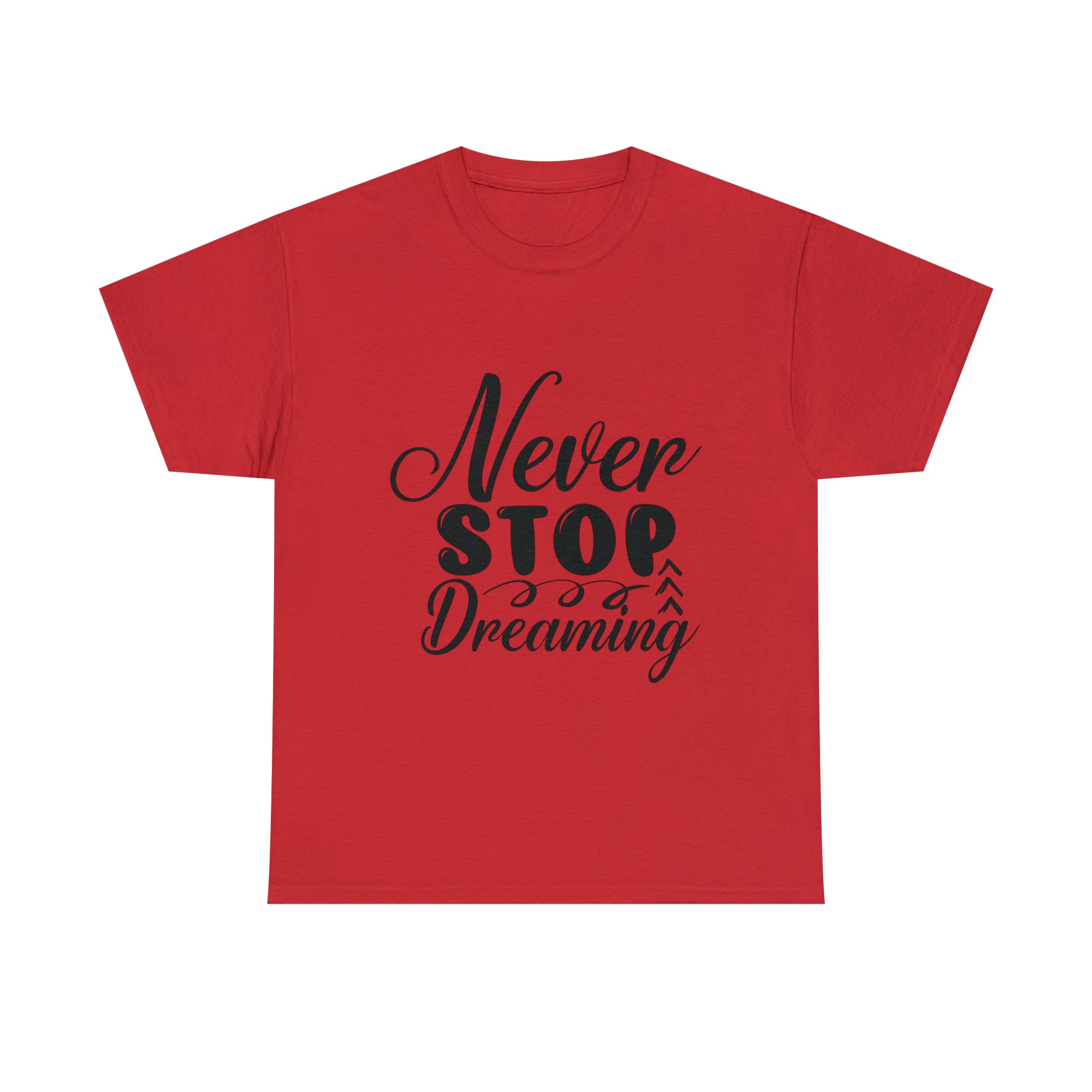 Motivational quote t shirt never stop dreaming gift for mom , her , him friends great stocking stuffer Unisex Heavy Cotton Tee
